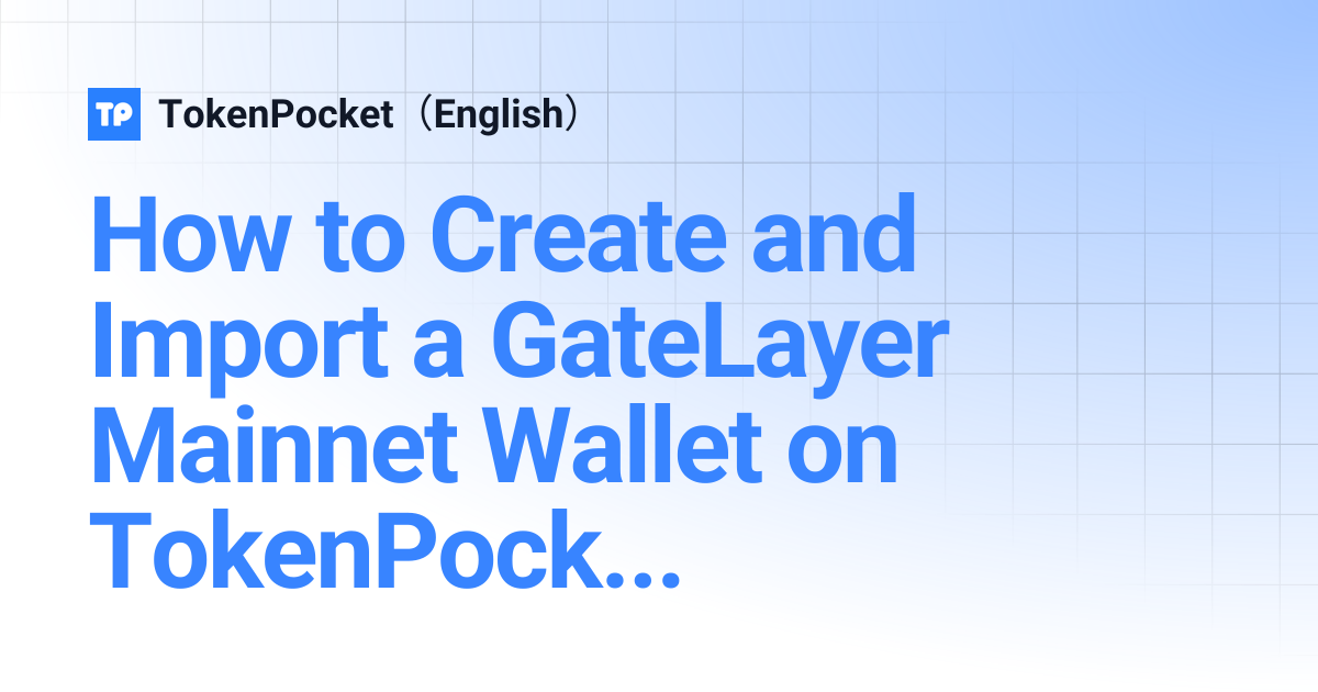 How to Create and Import a GateLayer Mainnet Wallet on TokenPocket ...